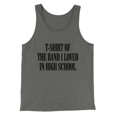 T-Shirt Of The Band I Loved In High School Men/Unisex Tank Top Grey TriBlend | Funny Shirt from Famous In Real Life