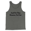 And For That Reason I’m Out Men/Unisex Tank Top Grey TriBlend | Funny Shirt from Famous In Real Life