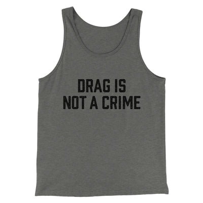 Drag Is Not A Crime Men/Unisex Tank Top Grey TriBlend | Funny Shirt from Famous In Real Life