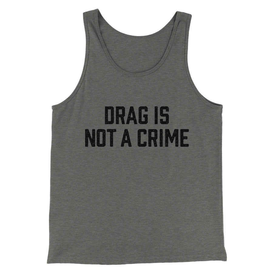 Drag Is Not A Crime Men/Unisex Tank Top | Funny Shirt from Famous In Real Life