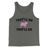 That’ll Do Pig That’ll Do Men/Unisex Tank Top Grey TriBlend | Funny Shirt from Famous In Real Life