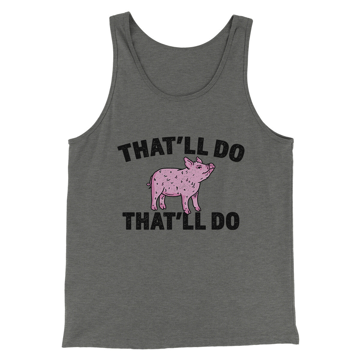 That’ll Do Pig That’ll Do Funny Movie Men/Unisex Tank Top | Funny Shirt from Famous In Real Life