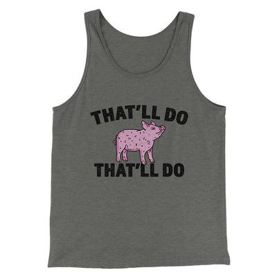 That’ll Do Pig That’ll Do Men/Unisex Tank Top Grey TriBlend | Funny Shirt from Famous In Real Life