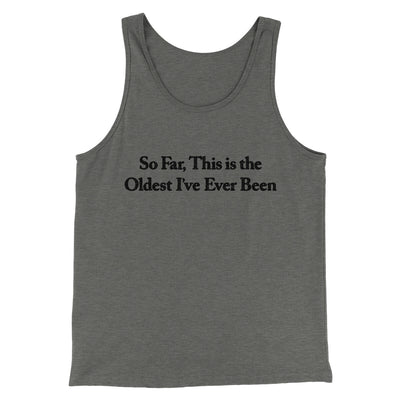 So Far This Is The Oldest I’ve Ever Been Men/Unisex Tank Top Grey TriBlend | Funny Shirt from Famous In Real Life