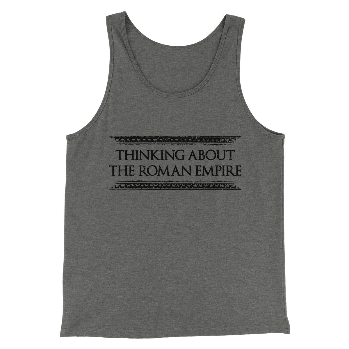 Thinking About The Roman Empire Men/Unisex Tank Top | Funny Shirt from Famous In Real Life
