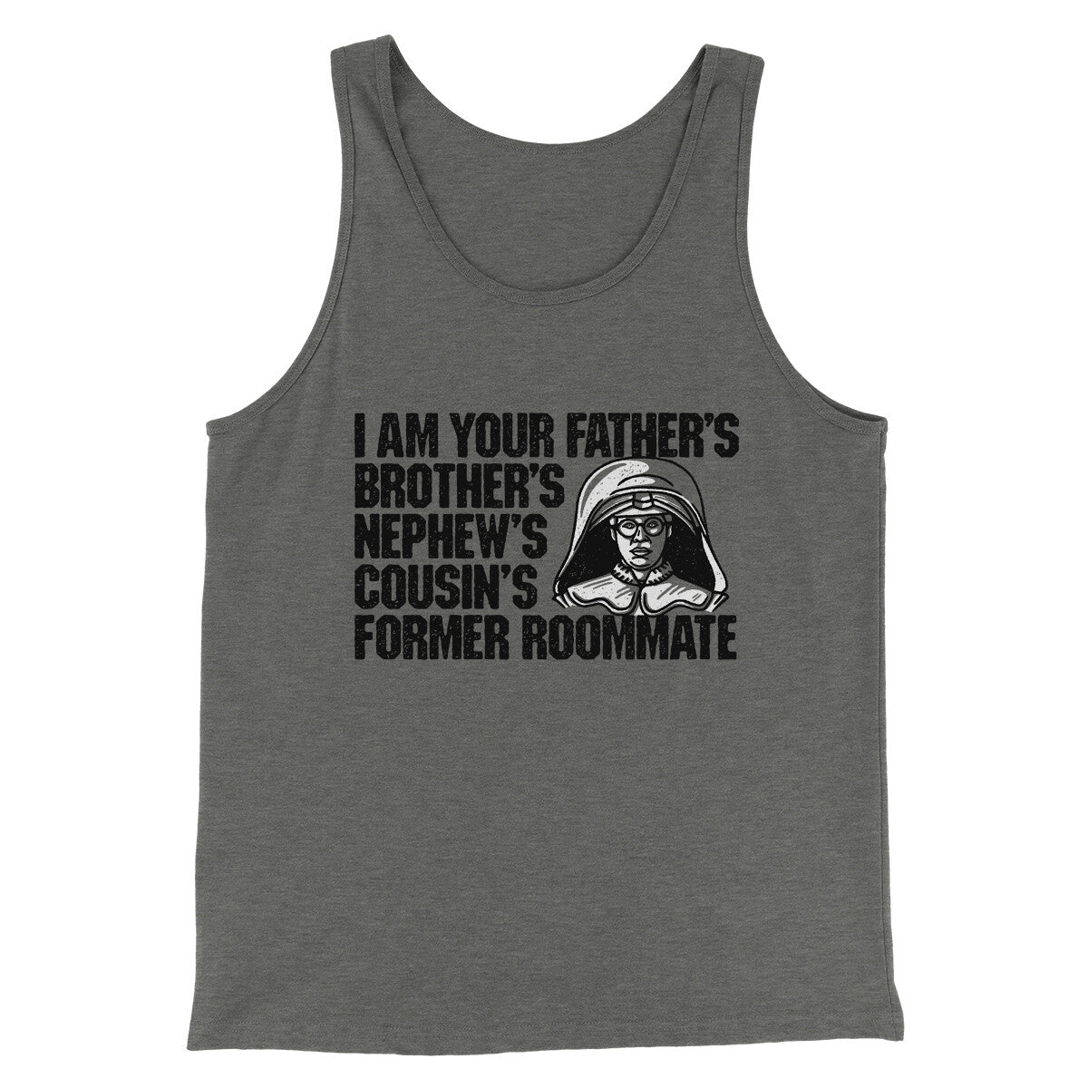 I Am Your Father’s Brother’s Nephew’s Cousin’s Former Roommate Men/Unisex Tank Top | Funny Shirt from Famous In Real Life