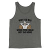 Why Go Big When You Could Just Go Home Funny Men/Unisex Tank Top Grey TriBlend | Funny Shirt from Famous In Real Life