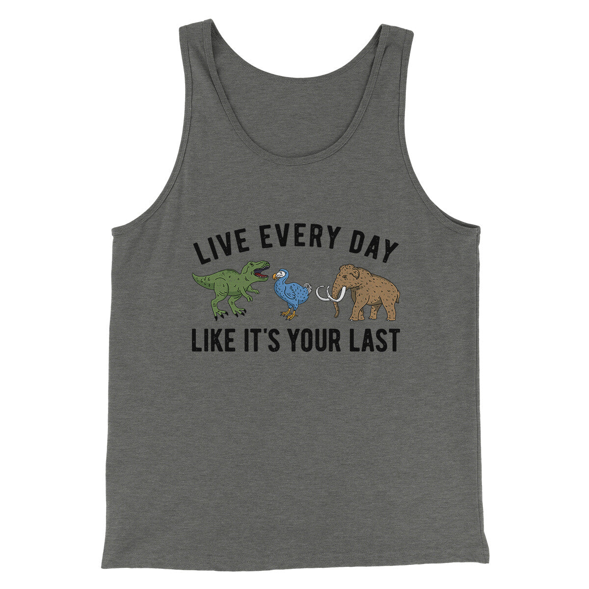 Live Every Day Like It’s Your Last Men/Unisex Tank Top | Funny Shirt from Famous In Real Life
