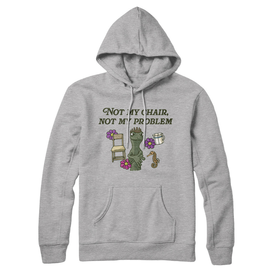 Not My Chair Not My Problem Hoodie | Funny Shirt from Famous In Real Life