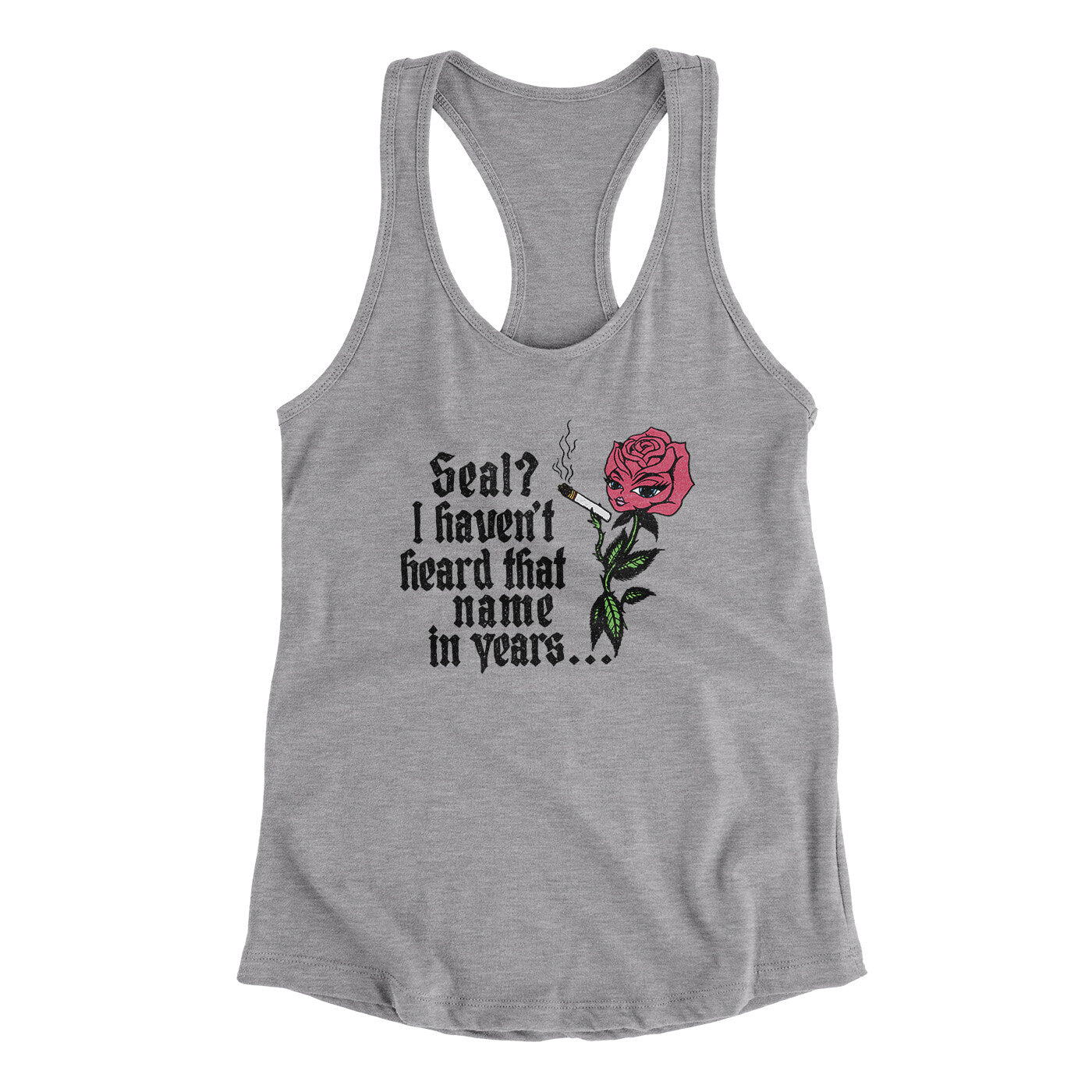 Seal? I Haven't Heard That Name In Years Women's Racerback Tank Heather Grey | Funny Shirt from Famous In Real Life