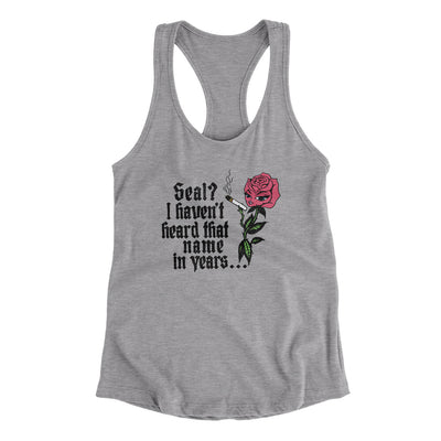 Seal? I Haven't Heard That Name In Years Women's Racerback Tank Heather Grey | Funny Shirt from Famous In Real Life