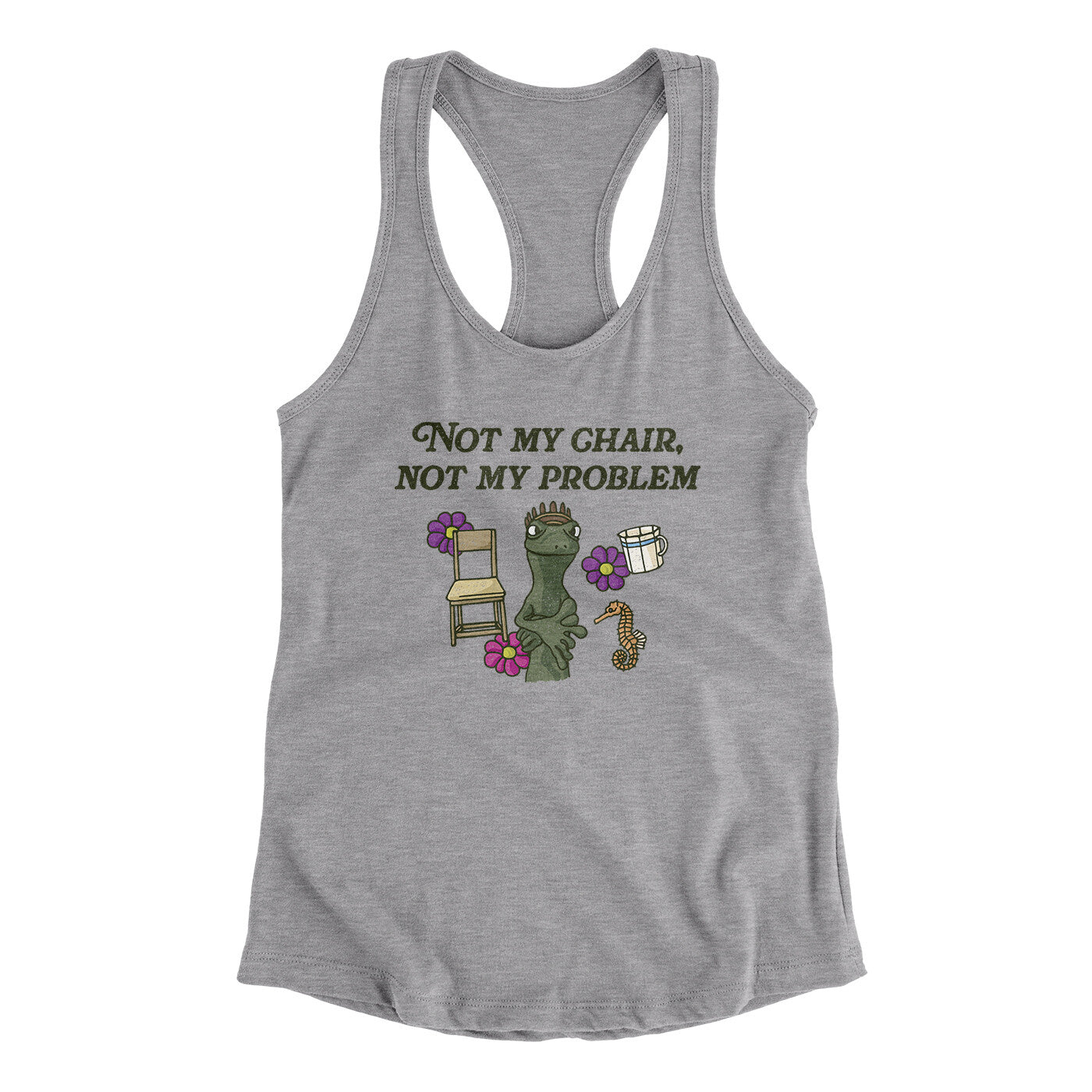 Not My Chair Not My Problem Women's Racerback Tank | Funny Shirt from Famous In Real Life