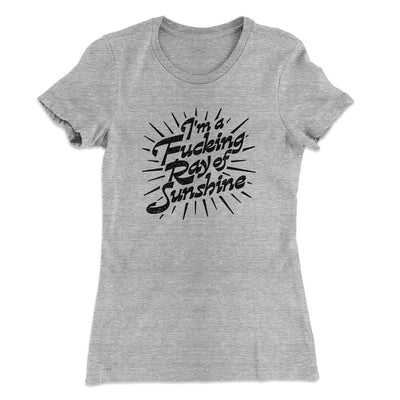 I’m A Fucking Ray Of Sunshine Women's T-Shirt Heather Grey | Funny Shirt from Famous In Real Life