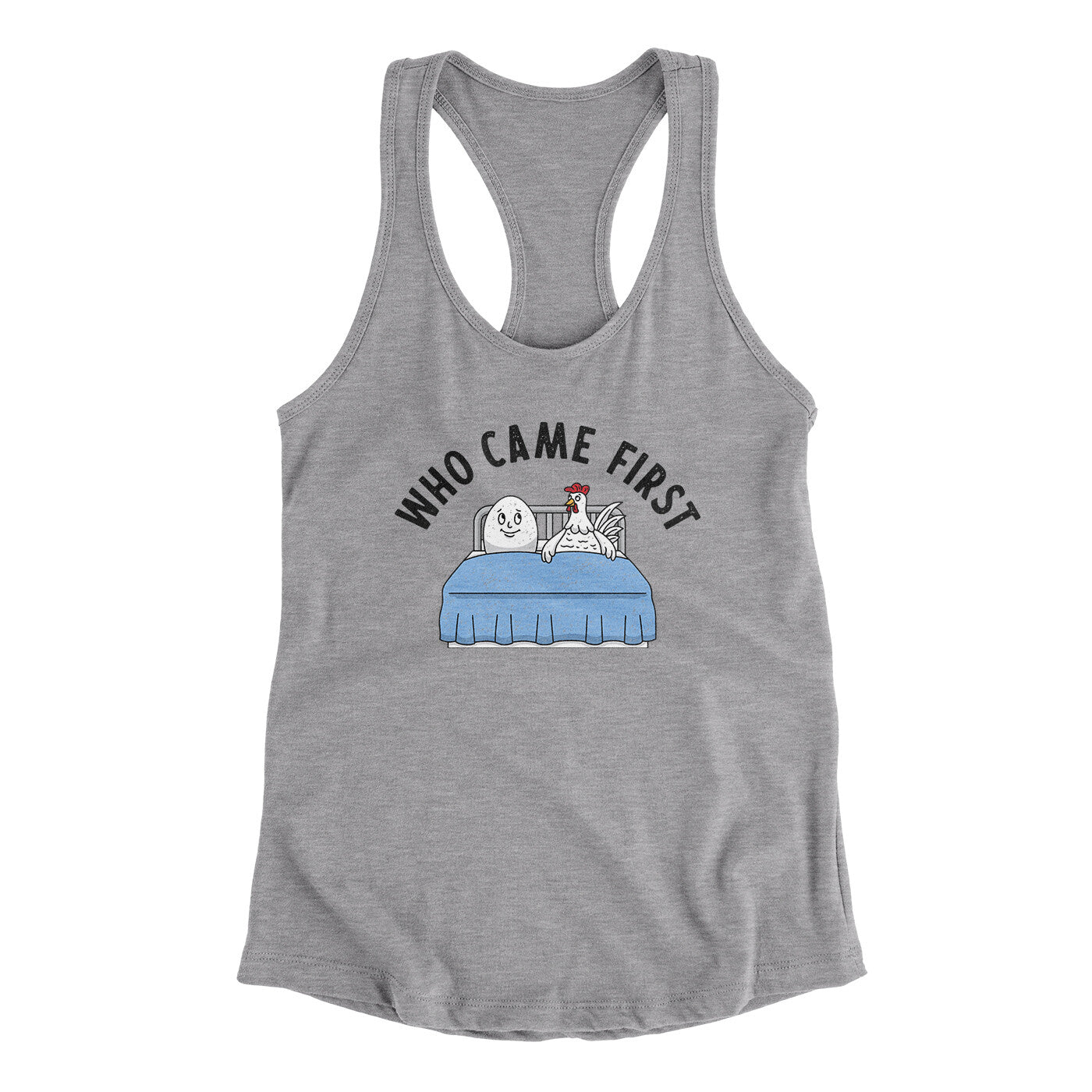 Who Came First Women's Racerback Tank | Funny Shirt from Famous In Real Life