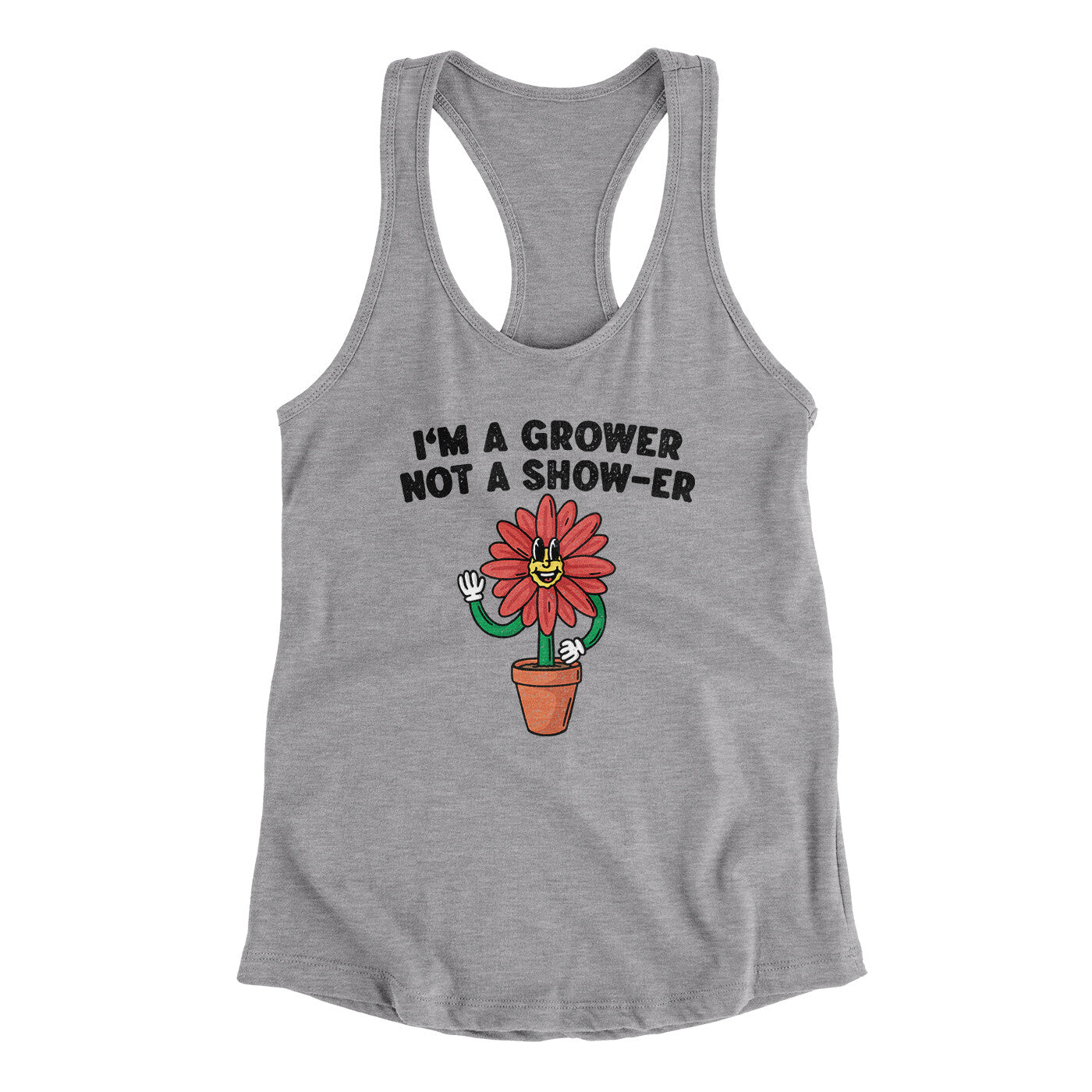 I’m A Grower Not A Show-Er Women's Racerback Tank Heather Grey | Funny Shirt from Famous In Real Life