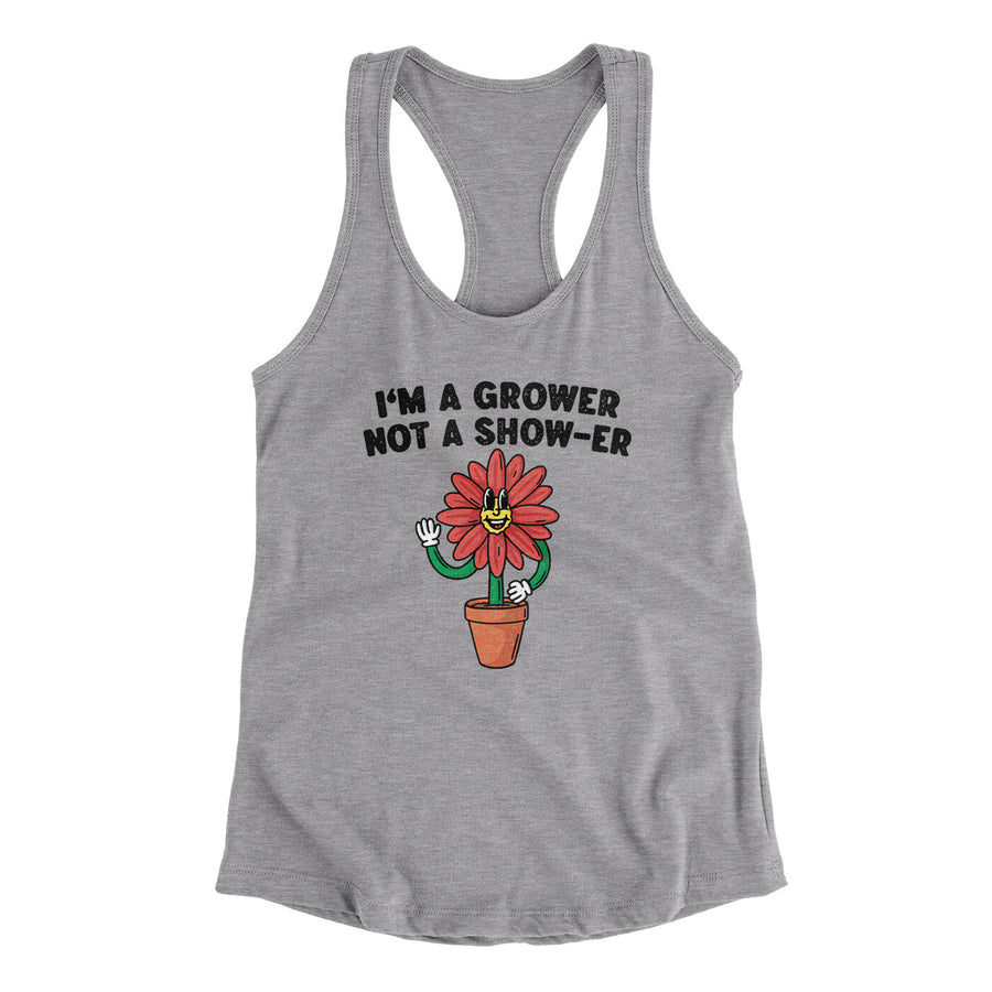 I’m A Grower Not A Show-Er Women's Racerback Tank | Funny Shirt from Famous In Real Life
