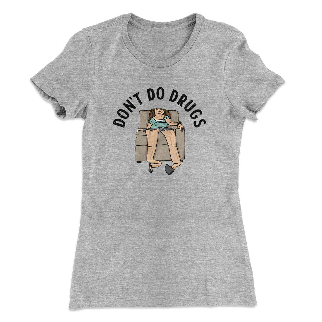 Don’t Do Drugs Women's T-Shirt | Funny Shirt from Famous In Real Life
