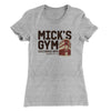 Mick's Gym Women's T-Shirt | Funny Shirt from Famous In Real Life