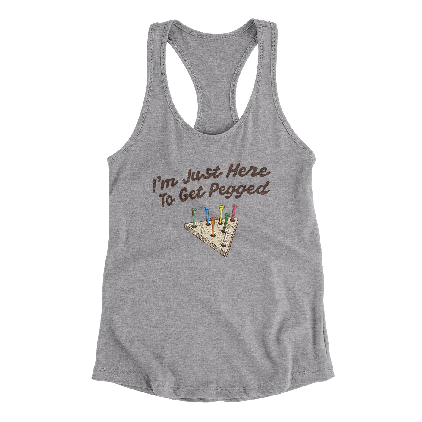 I'm Just Here To Get Pegged Women's Racerback Tank Heather Grey | Funny Shirt from Famous In Real Life