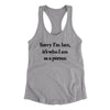 Sorry Im Late Its Who I Am As A Person Women's Racerback Tank Heather Grey | Funny Shirt from Famous In Real Life