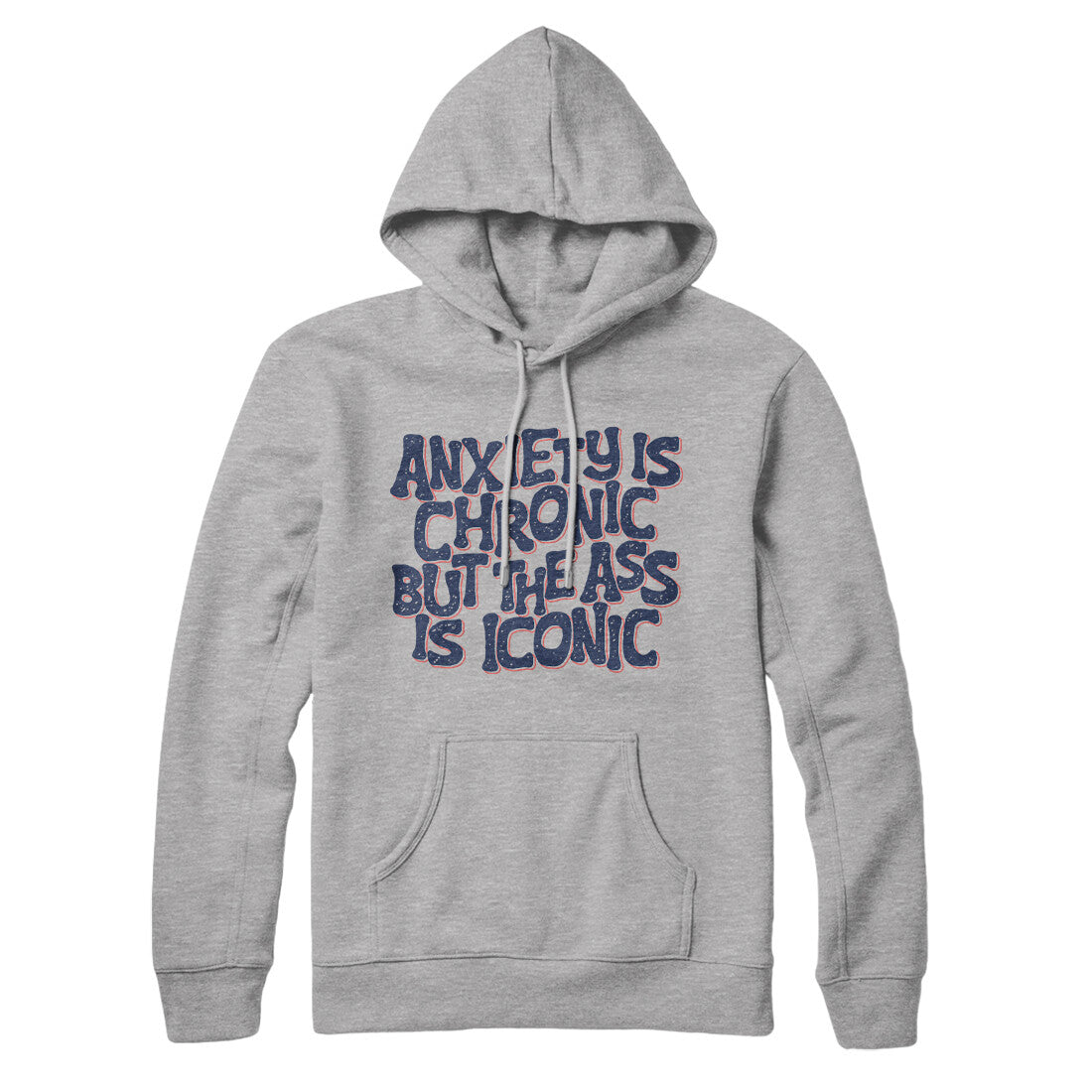 Anxiety Is Chronic But The Ass Is Iconic Hoodie Heather Grey | Funny Shirt from Famous In Real Life