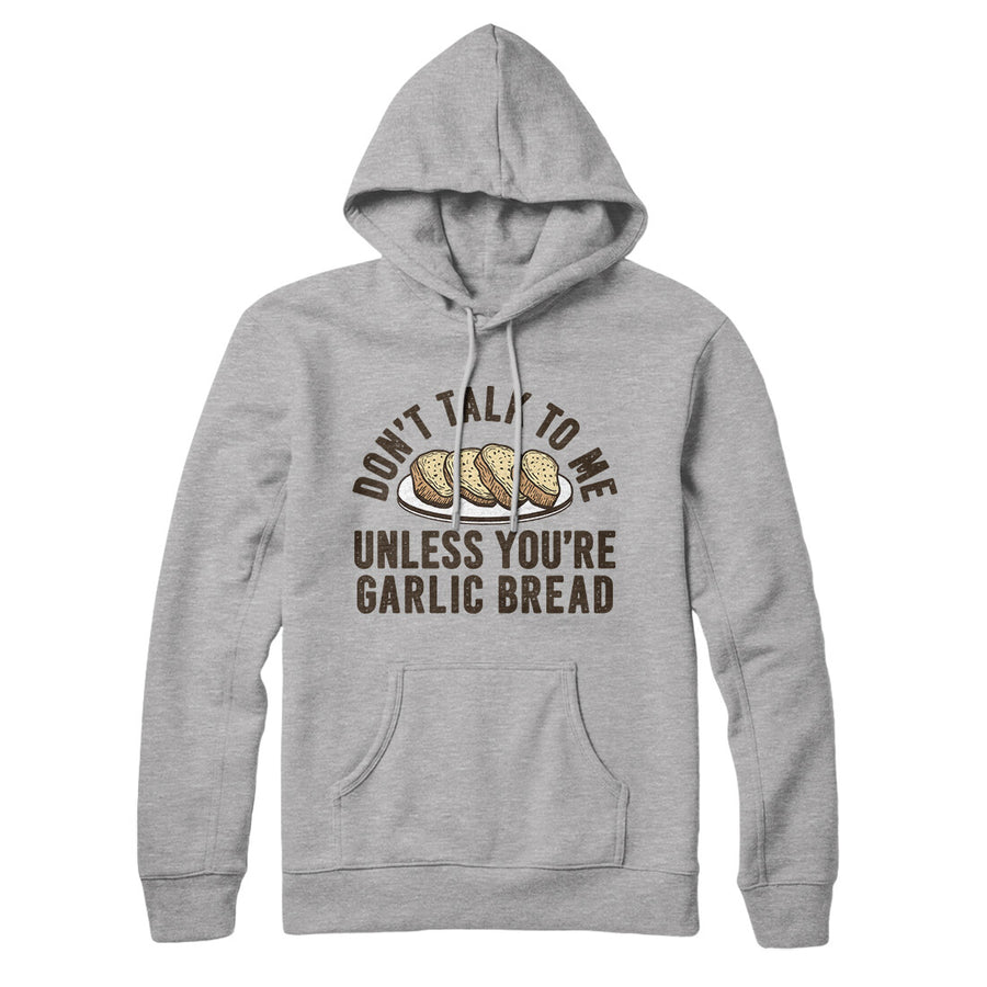 Don't Talk To Me Unless You're Garlic Bread Hoodie Famous IRL