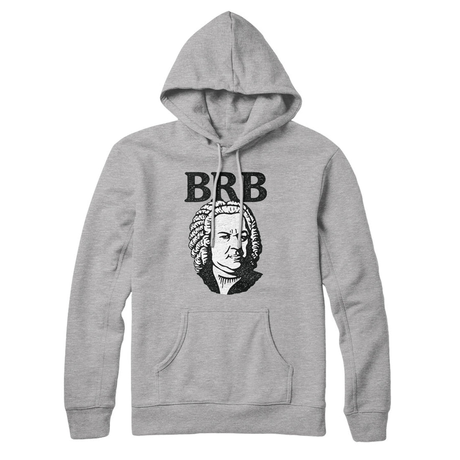 Bach - Brb Hoodie | Funny Shirt from Famous In Real Life