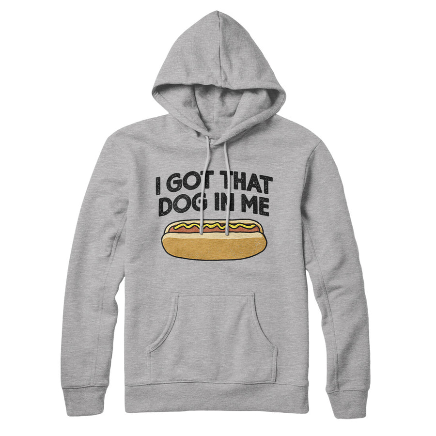 I Got That Dog In Me Hoodie Heather Grey | Funny Shirt from Famous In Real Life
