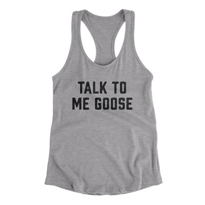 Talk To Me Goose Women's Racerback Tank Heather Grey | Funny Shirt from Famous In Real Life