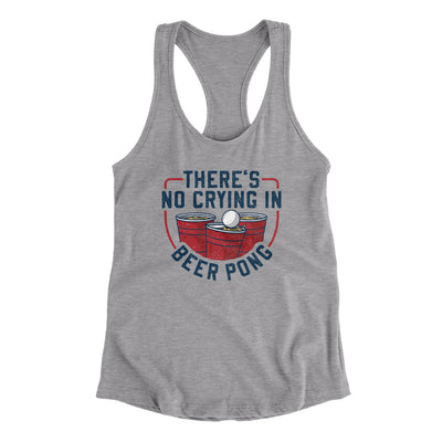 There’s No Crying In Beer Pong Women's Racerback Tank Heather Grey | Funny Shirt from Famous In Real Life