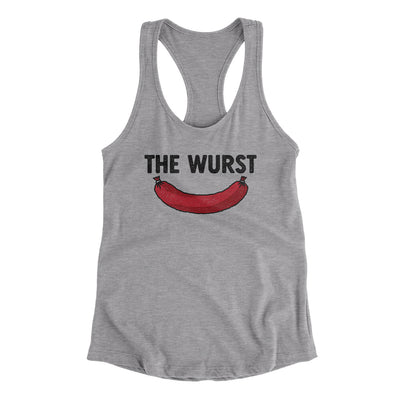 The Wurst Women's Racerback Tank Heather Grey | Funny Shirt from Famous In Real Life
