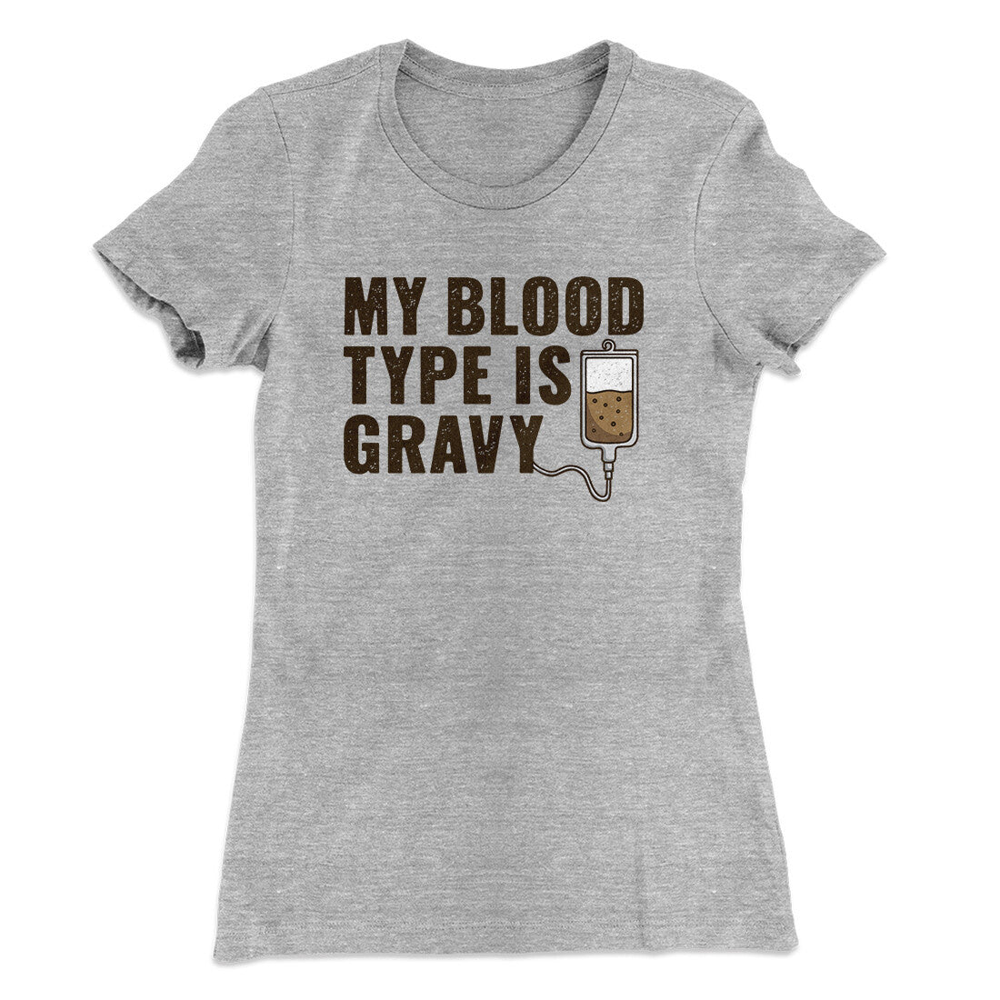My Blood Type Is Gravy Funny Thanksgiving Women's T-Shirt Heather Grey | Funny Shirt from Famous In Real Life