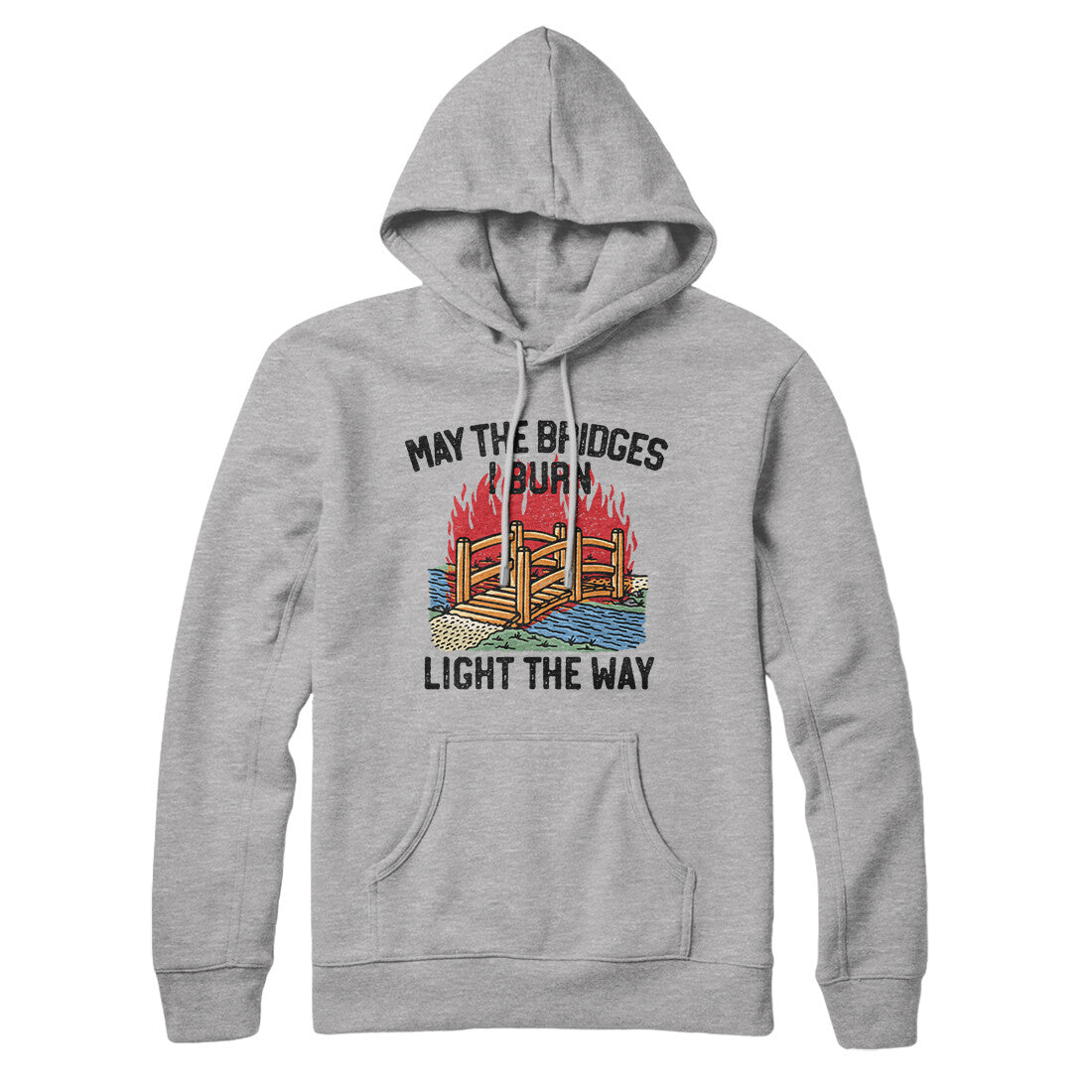 May The Bridges I Burn Light The Way Hoodie | Funny Shirt from Famous In Real Life