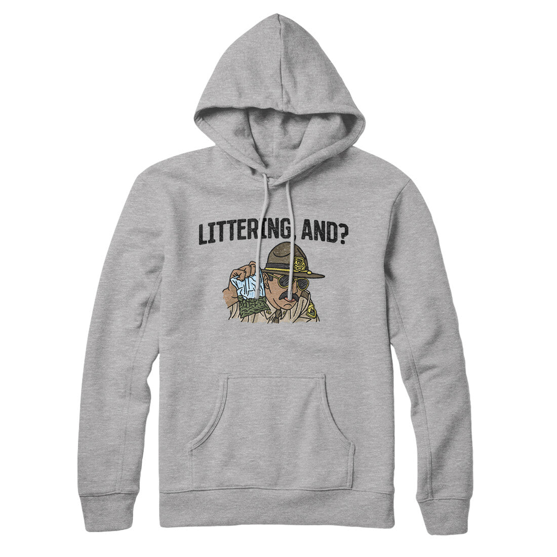 Littering, And? Hoodie | Funny Shirt from Famous In Real Life