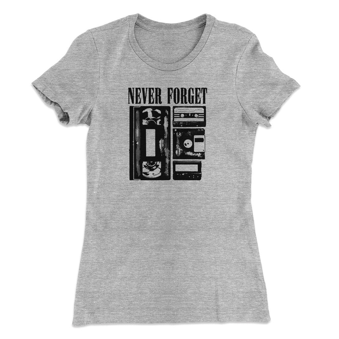 Never Forget Funny Women's T-Shirt | Funny Shirt from Famous In Real Life