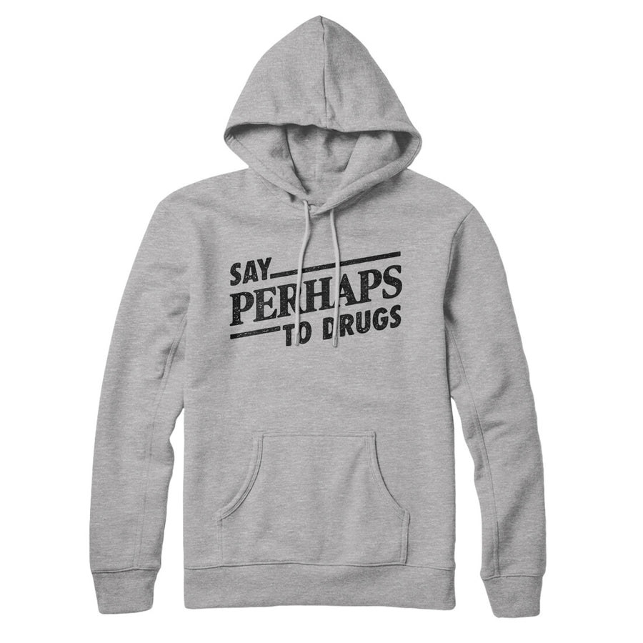 Say Perhaps To Drugs Hoodie | Funny Shirt from Famous In Real Life
