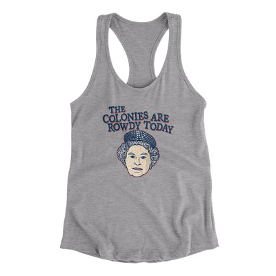 The Colonies Are Rowdy Today Women's Racerback Tank Heather Grey | Funny Shirt from Famous In Real Life