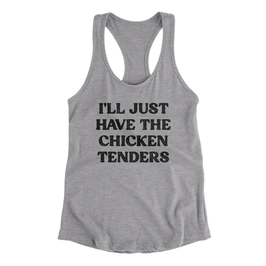I'll Just Have The Chicken Tenders Women's Racerback Tank Heather Grey | Funny Shirt from Famous In Real Life