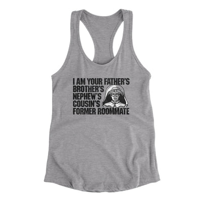 I Am Your Father’s Brother’s Nephew’s Cousin’s Former Roommate Women's Racerback Tank Heather Grey | Funny Shirt from Famous In Real Life