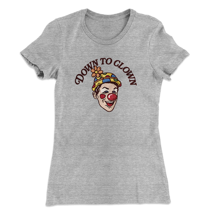 Down To Clown Women's T-Shirt | Funny Shirt from Famous In Real Life