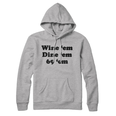 Wine ‘Em Dine ‘Em 69 ‘Em Hoodie Heather Grey | Funny Shirt from Famous In Real Life