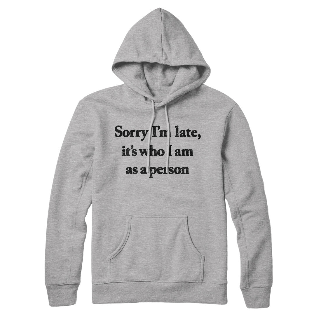 Sorry Im Late Its Who I Am As A Person Hoodie Heather Grey | Funny Shirt from Famous In Real Life