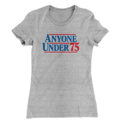 Anyone Under 75 Women's T-Shirt Heather Grey | Funny Shirt from Famous In Real Life