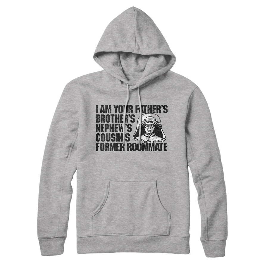I Am Your Father’s Brother’s Nephew’s Cousin’s Former Roommate Hoodie | Funny Shirt from Famous In Real Life