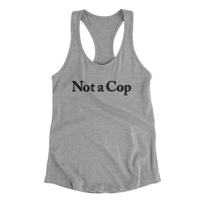 Not A Cop Women's Racerback Tank Heather Grey | Funny Shirt from Famous In Real Life