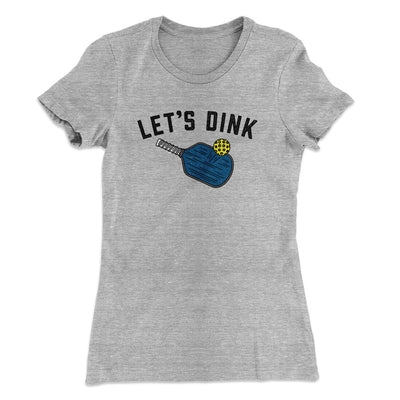 Let’s Dink Women's T-Shirt Heather Grey | Funny Shirt from Famous In Real Life