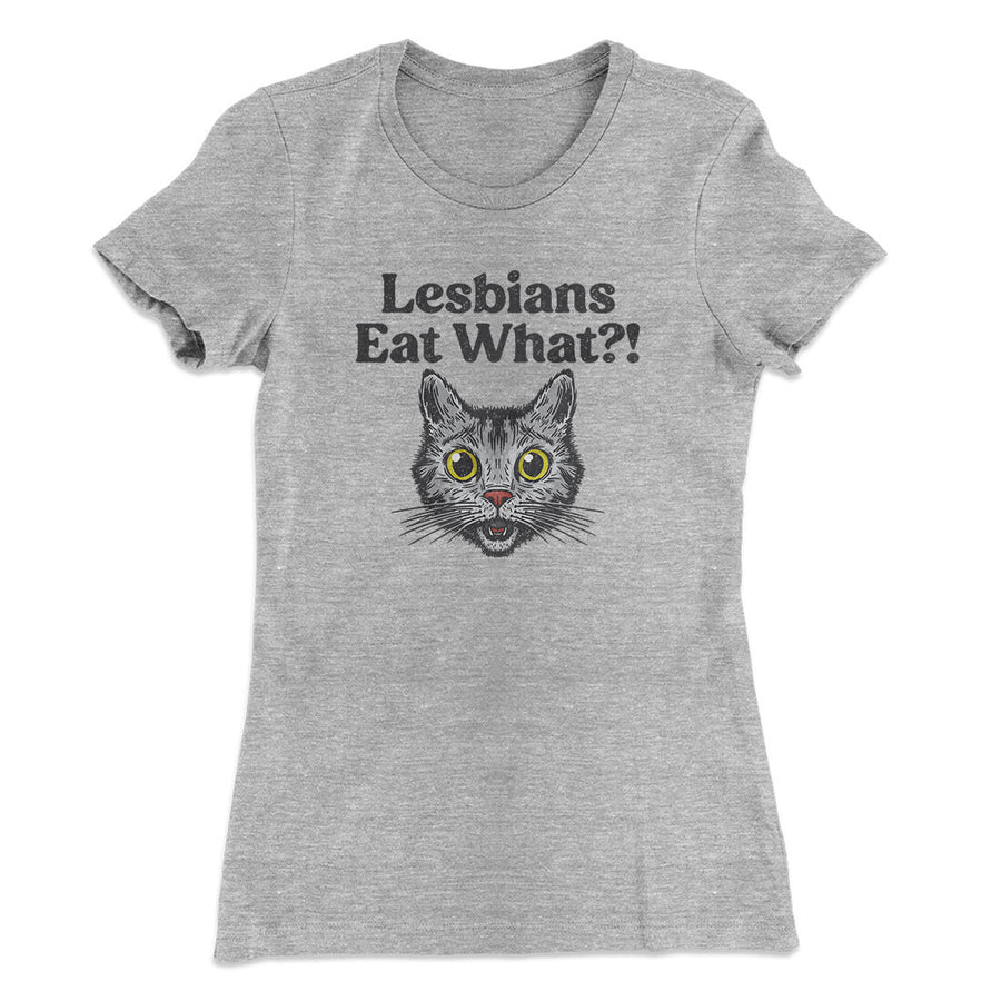 Lesbians Eat What? Women's T-Shirt | Funny Shirt from Famous In Real Life
