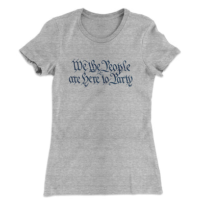 We The People Are Here To Party Women's T-Shirt Heather Grey | Funny Shirt from Famous In Real Life