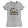 Don’t Talk To Me Unless You’re Garlic Bread Funny Women's T-Shirt Heather Grey | Funny Shirt from Famous In Real Life