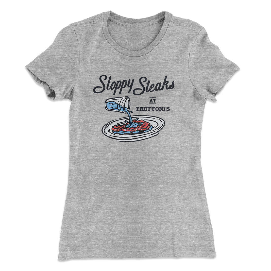 Sloppy Steaks At Truffoni's Women's T-Shirt Heather Grey | Funny Shirt from Famous In Real Life